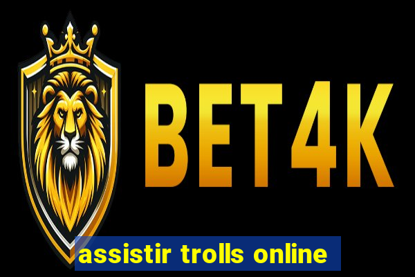 assistir trolls online